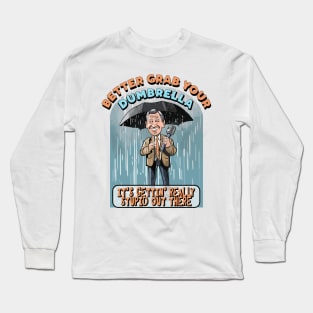 Better grab your Dumbrella, it's gettin' really Stupid out there Long Sleeve T-Shirt